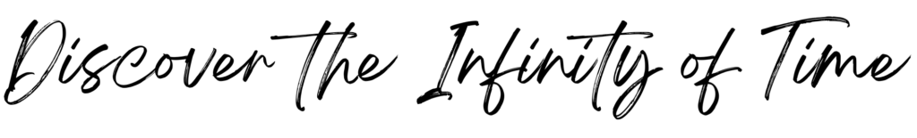 Discover the Infinity of Time